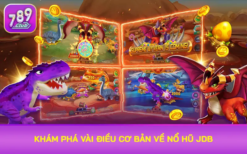 Khám phá vài điều cơ bản về nổ hũ JDB