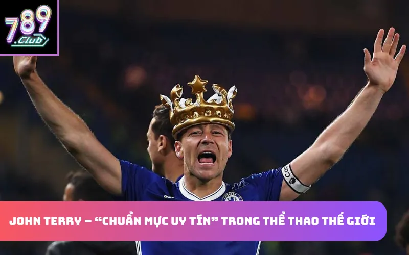 John Terry – “chuẩn mực uy tín” trong thể thao thế giới