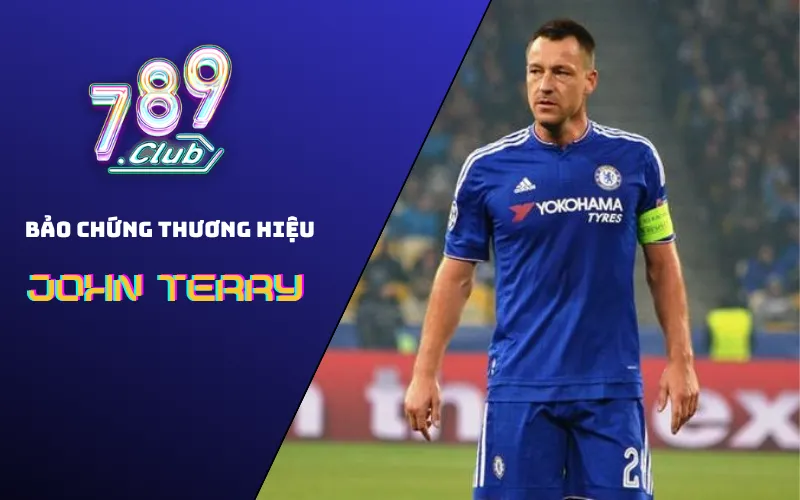 Bảo Chứng Thương Hiệu 789Club – John Terry: Uy Tín Khẳng định Niềm Tin