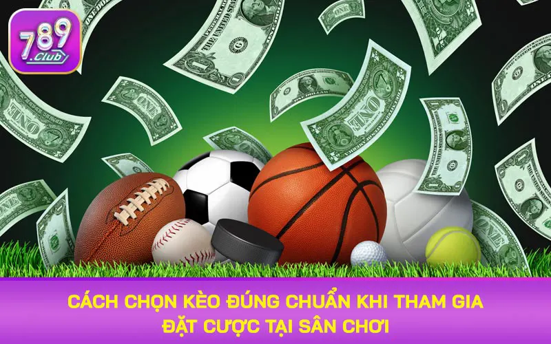 Cách chọn kèo đúng chuẩn khi tham gia đặt cược tại sân chơi