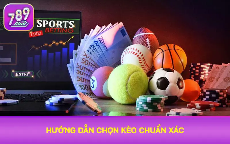 Hướng dẫn chọn kèo chuẩn xác