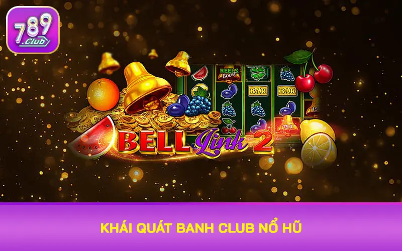 Khái quát Banh Club nổ hũ