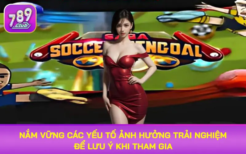 Nắm vững các yếu tố ảnh hưởng trải nghiệm để lưu ý khi tham gia