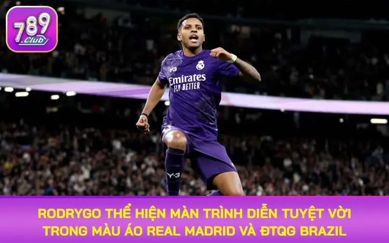 Rodrygo thể hiện màn trình diễn tuyệt vời trong màu áo Real Madrid và ĐTQG Brazil